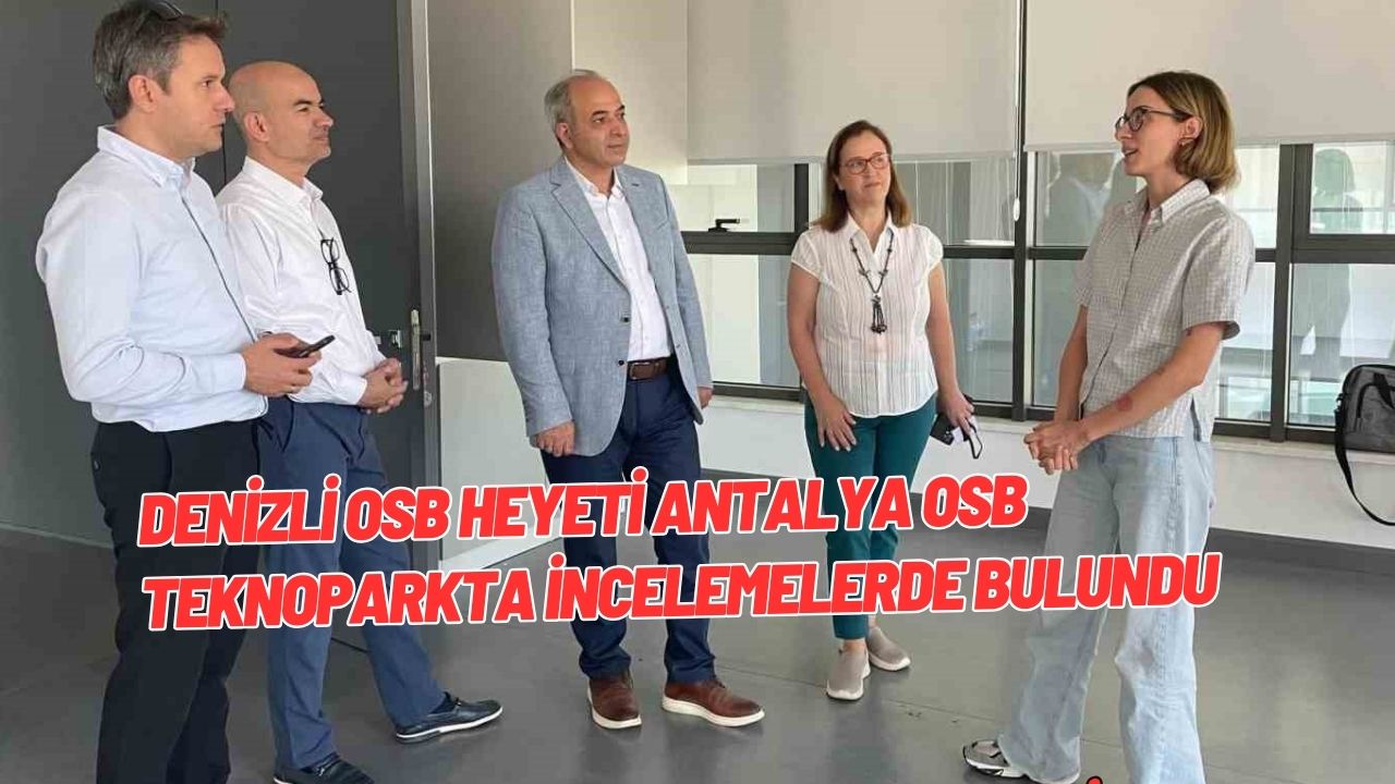 Denizli OSB heyeti Antalya OSB Teknoparkta incelemelerde bulundu