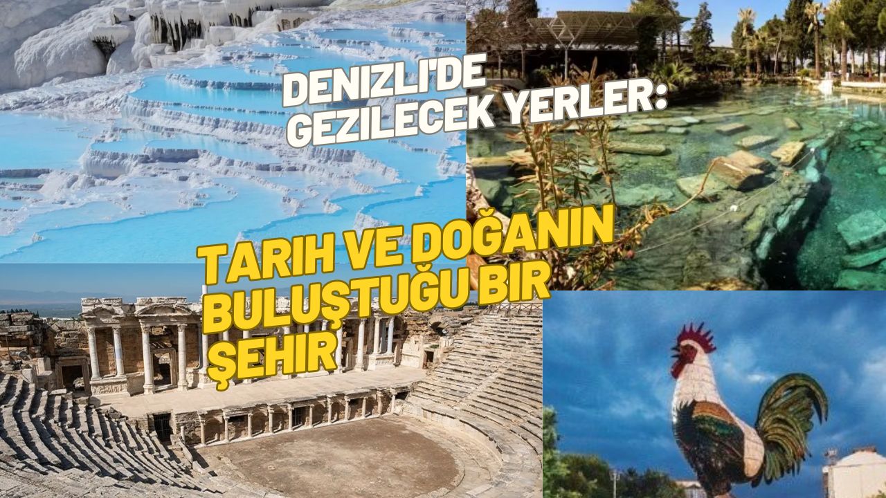 Denizli’de Gezilecek Yerler: Tarih ve Doğanın Buluştuğu Bir Şehir